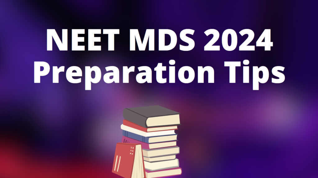 NEET MDS 2024 preparation tips